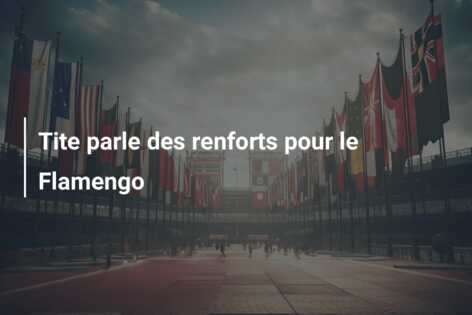 Tite parle des renforts pour le Flamengo