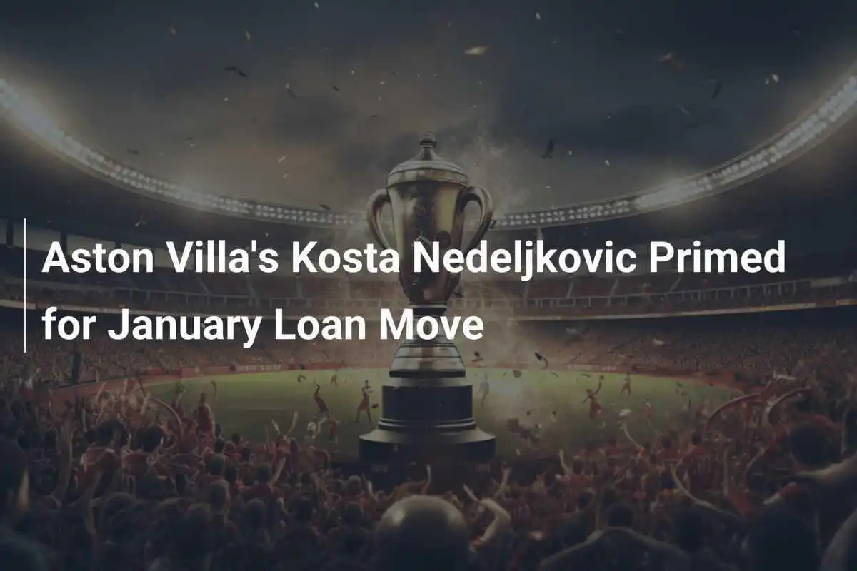 Kosta Nedeljkovic, jeune talent d'Aston Villa, prêt pour un prêt en janvier