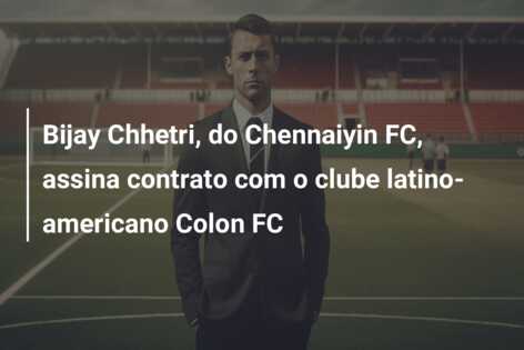 Bijay Chhetri, do Chennaiyin FC, assina contrato com o clube latino-americano Colon FC