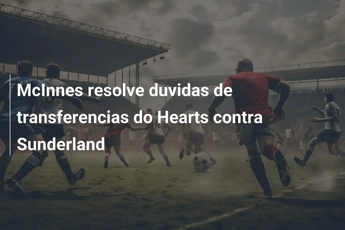 McInnes resolve duvidas de transferencias do Hearts contra Sunderland