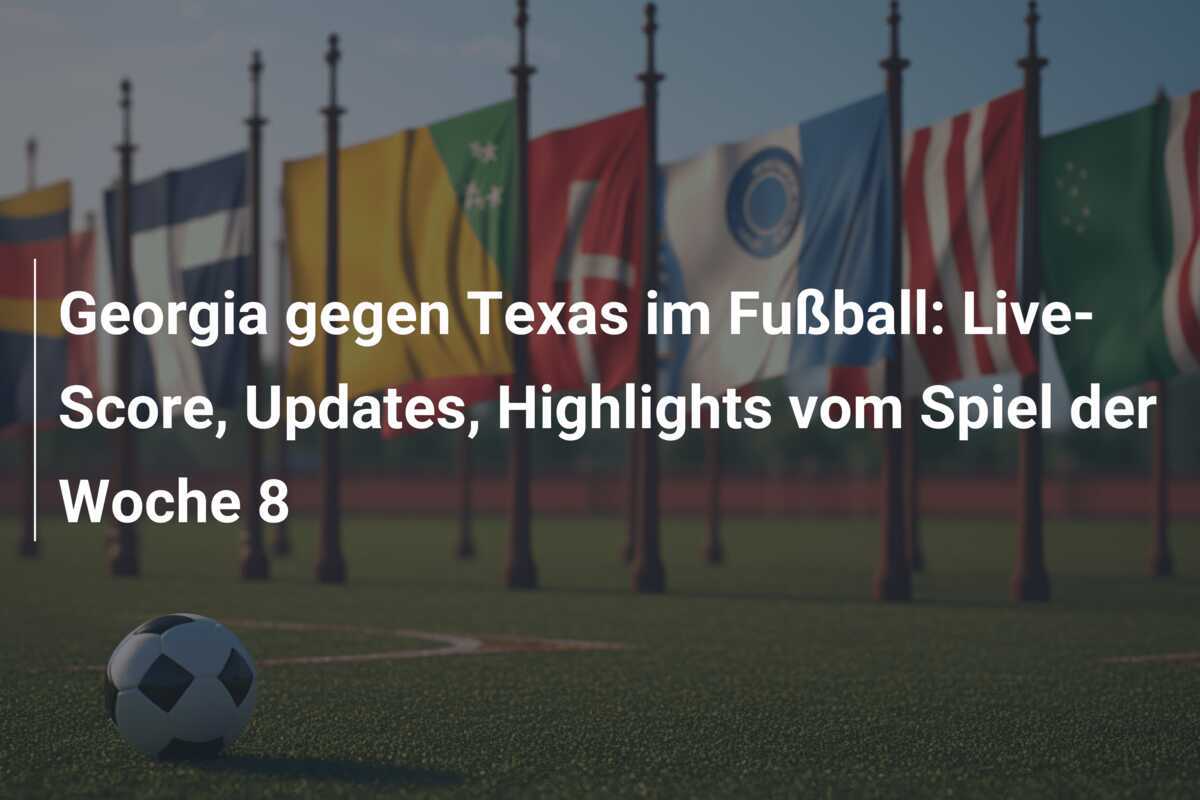 Georgia gegen Texas im Fußball: Live-Score, Updates, Highlights vom Spiel der Woche 8