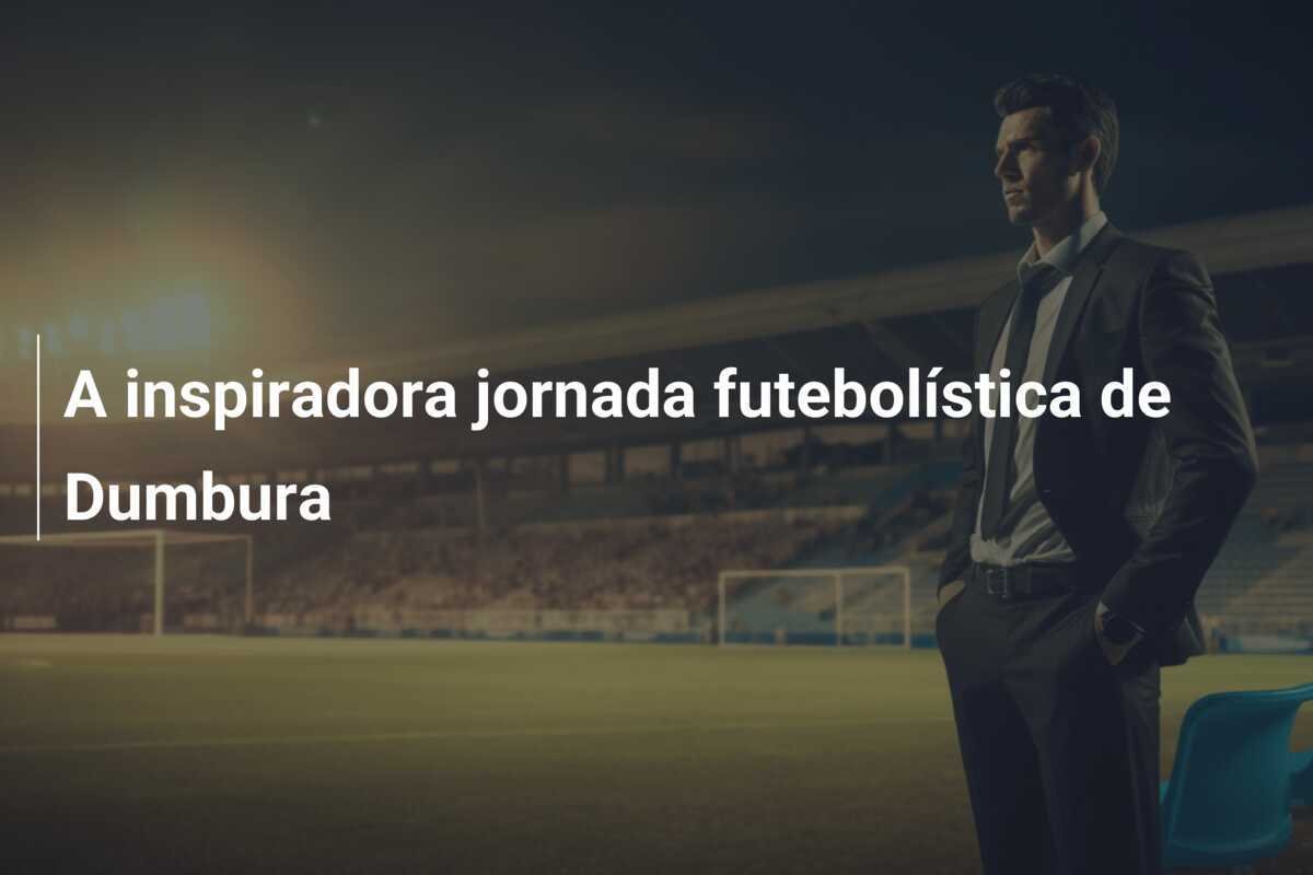 A inspiradora jornada futebolística de Dumbura