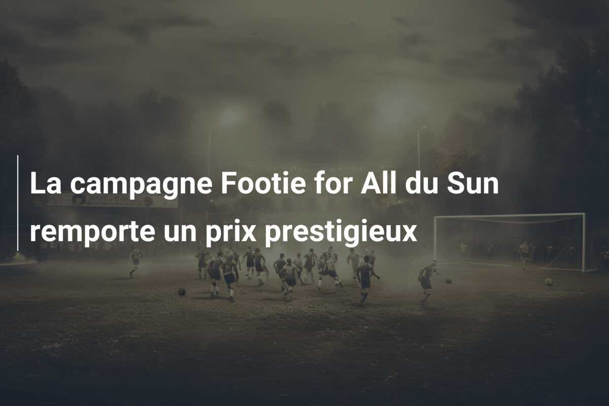 La campagne Footie for All du Sun remporte un prix prestigieux