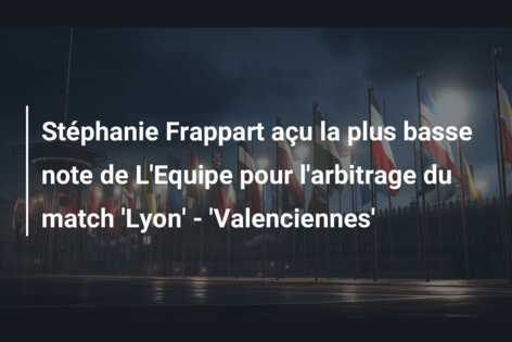 Stéphanie Frappart açu la plus basse note de L’Equipe pour l’arbitrage du match ‘Lyon’ – ‘Valenciennes’