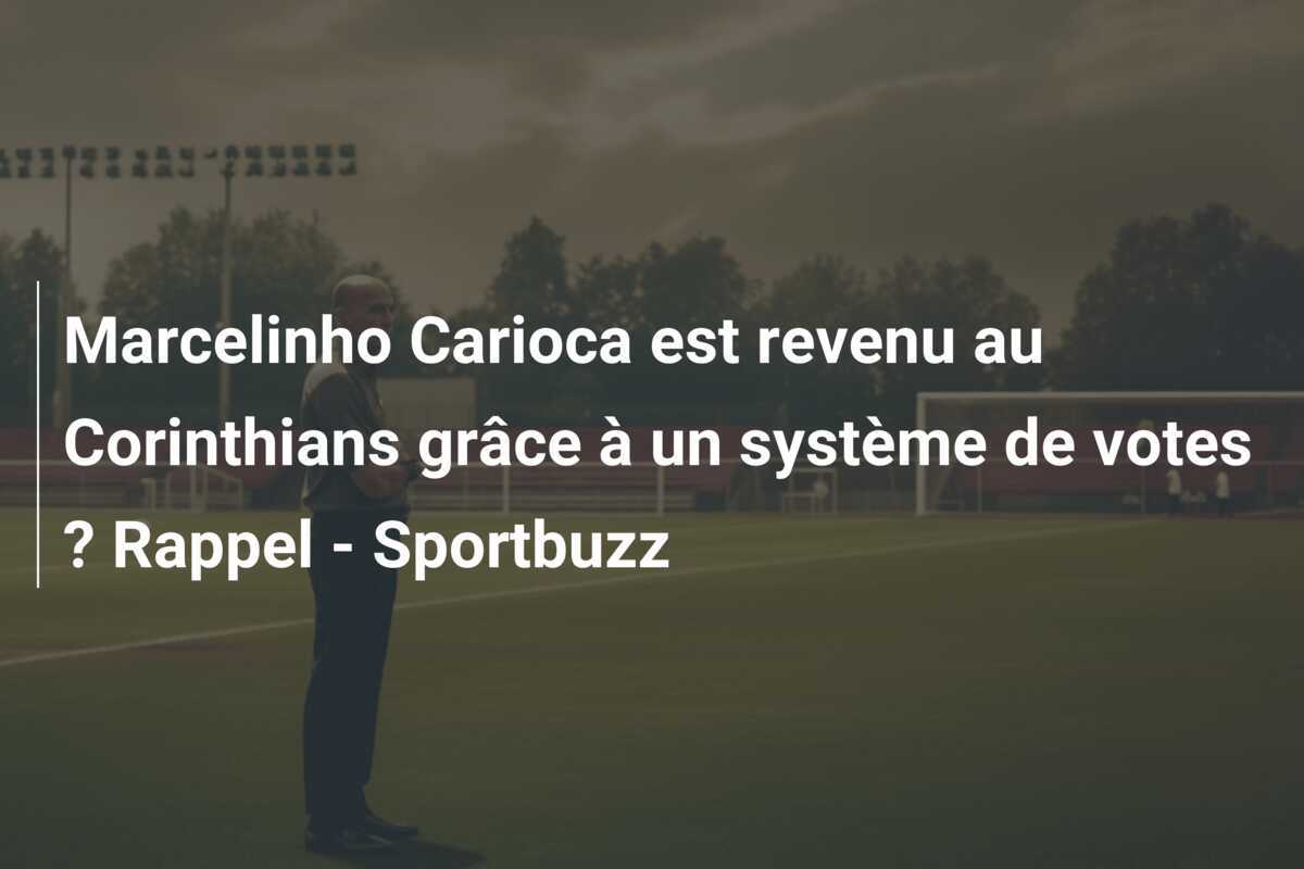 Marcelinho Carioca est revenu au Corinthians grâce à un système de votes ? Rappel - Sportbuzz