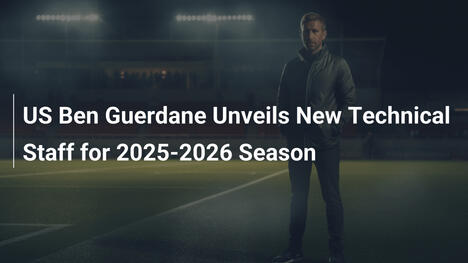 US Ben Guerdane präsentiert neuen Trainerstab für 2025-2026