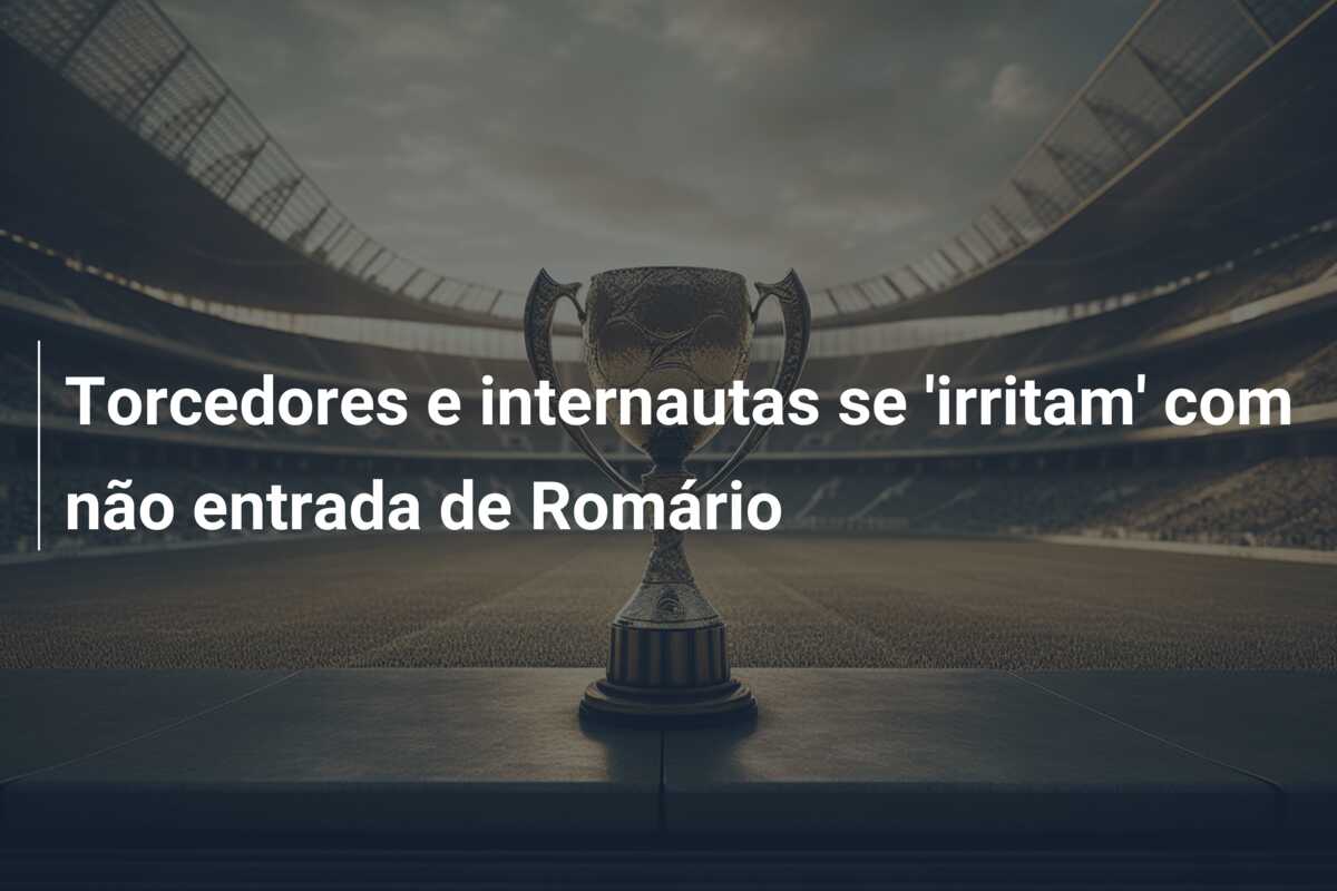 Torcedores e internautas se ‘irritam’ com não entrada de Romário
