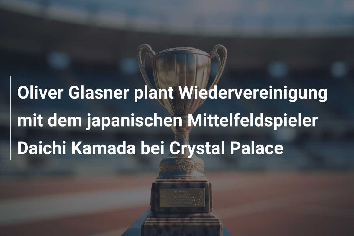 Oliver Glasner plant Wiedervereinigung mit dem japanischen Mittelfeldspieler Daichi Kamada bei Crystal Palace