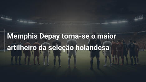 Memphis Depay torna-se o maior artilheiro da seleção holandesa