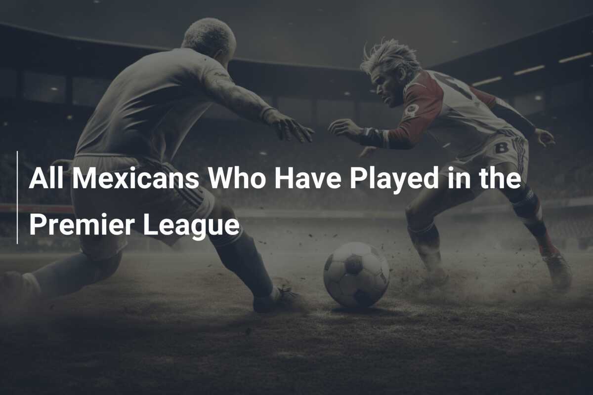 プレミアリーグでプレーしたすべてのメキシコ人