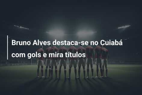 Bruno Alves destaca-se no Cuiabá com gols e mira títulos