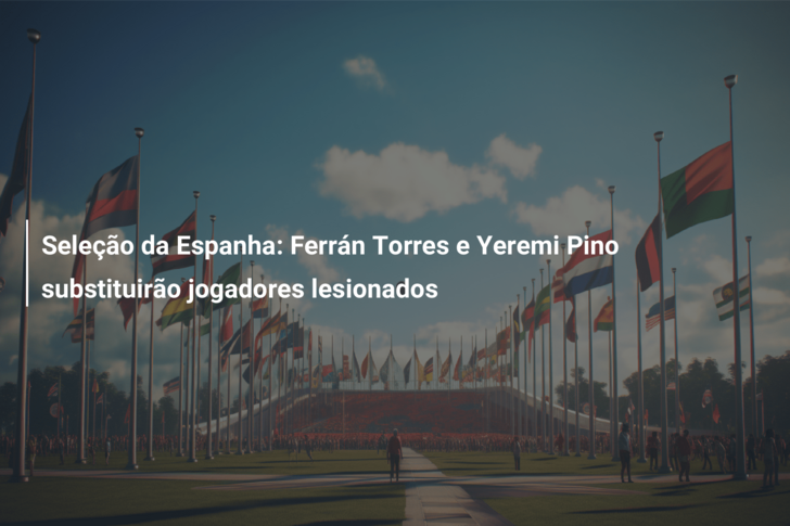 Seleção da Espanha: Ferrán Torres e Yeremi Pino substituirão jogadores lesionados