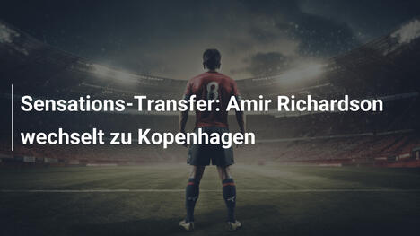 Sensations-Transfer: Amir Richardson wechselt zu Kopenhagen