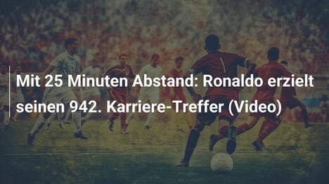 Mit 25 Minuten Abstand: Ronaldo erzielt seinen 942. Karriere-Treffer (Video)