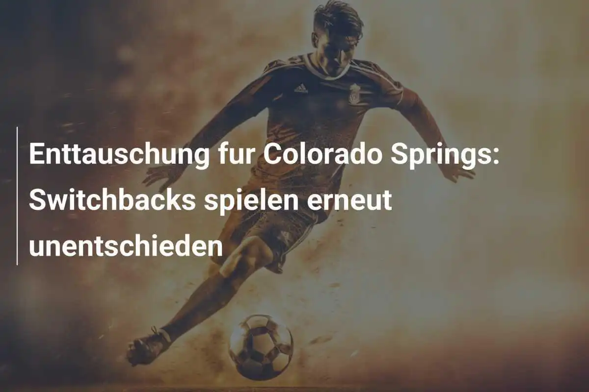 Enttauschung fur Colorado Springs: Switchbacks spielen erneut unentschieden