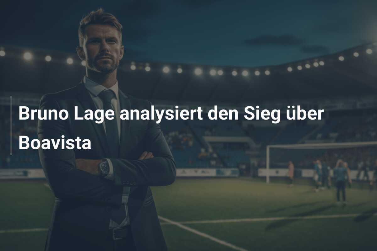 Bruno Lage analysiert den Sieg über Boavista