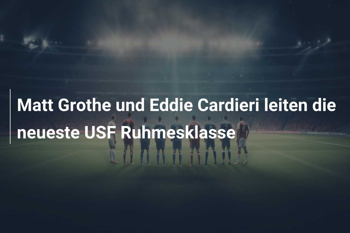 Matt Grothe und Eddie Cardieri leiten die neueste USF Ruhmesklasse