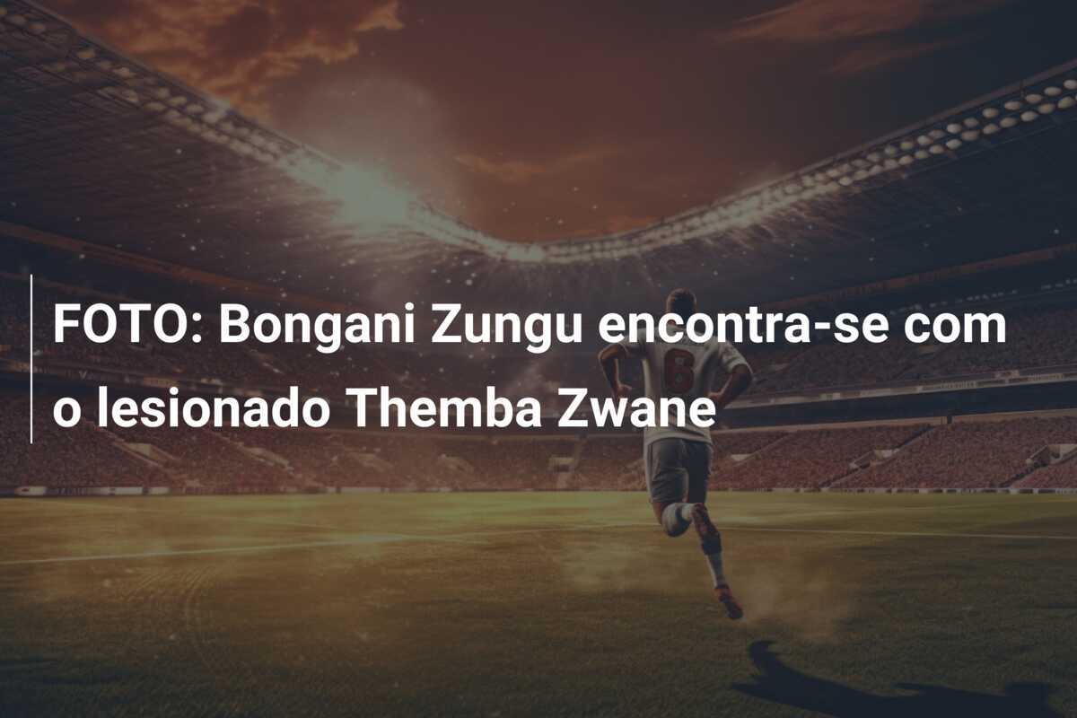 FOTO: Bongani Zungu encontra-se com o lesionado Themba Zwane