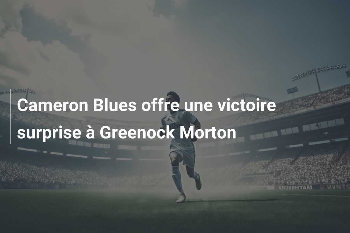 Cameron Blues offre une victoire surprise à Greenock Morton