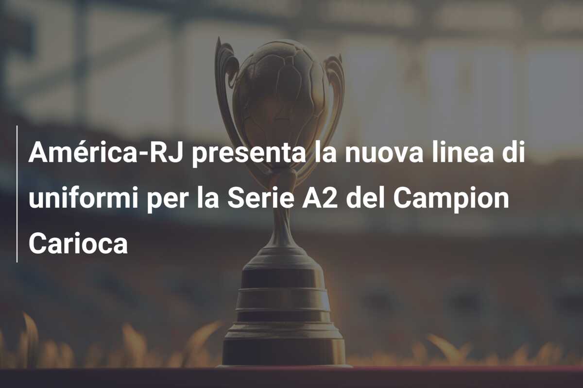 América-RJ presenta la nuova linea di uniformi per la Serie A2 del Campion Carioca