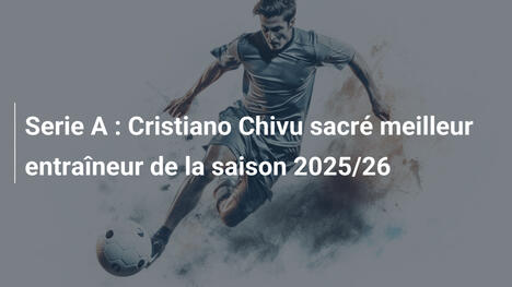 Serie A : Cristiano Chivu sacré meilleur entraîneur de la saison 2025/26