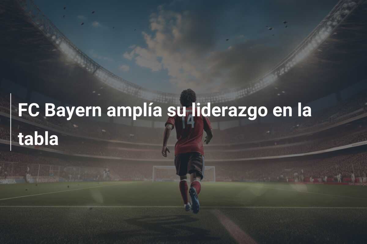 FC Bayern amplía su liderazgo en la tabla