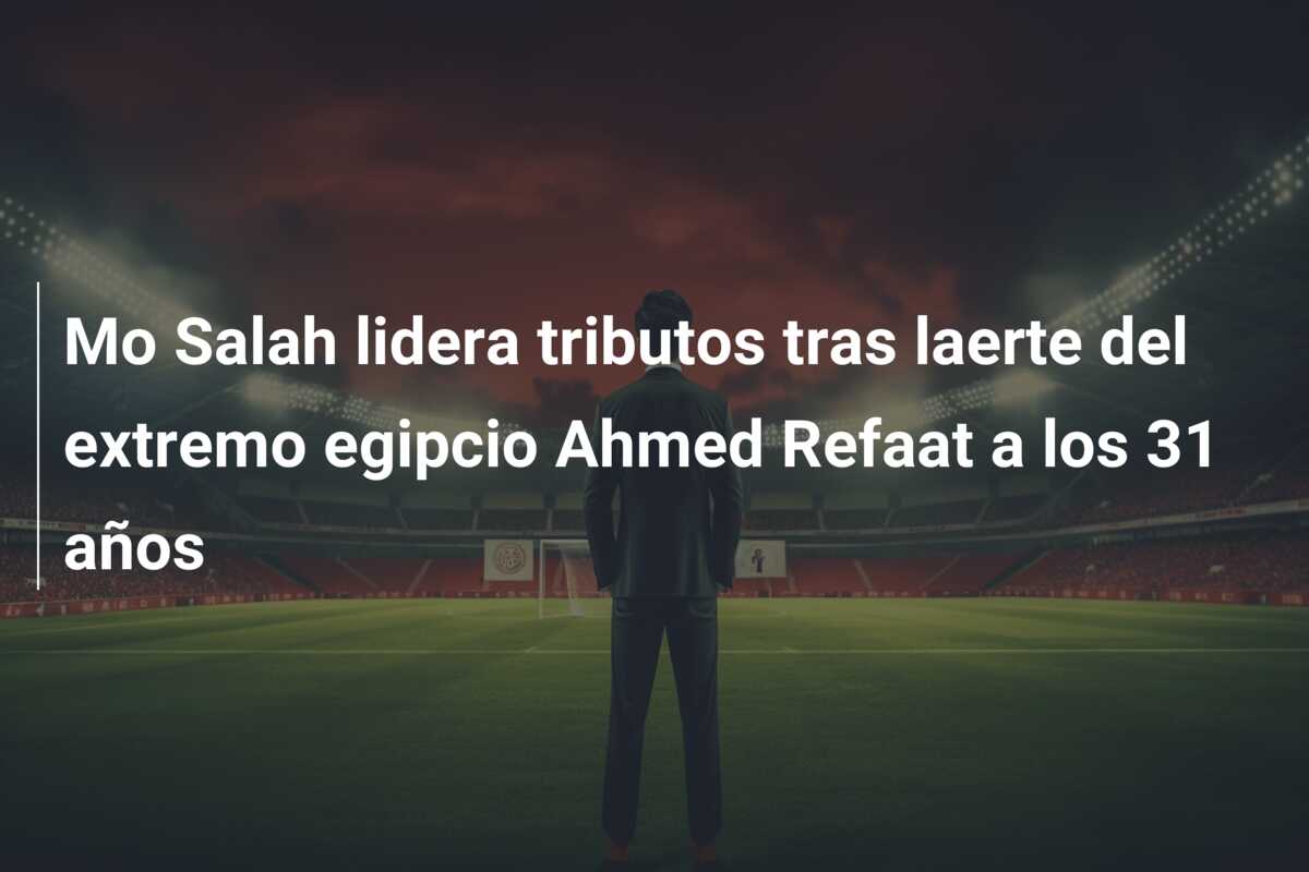Mo Salah lidera tributos tras laerte del extremo egipcio Ahmed Refaat a los 31 años