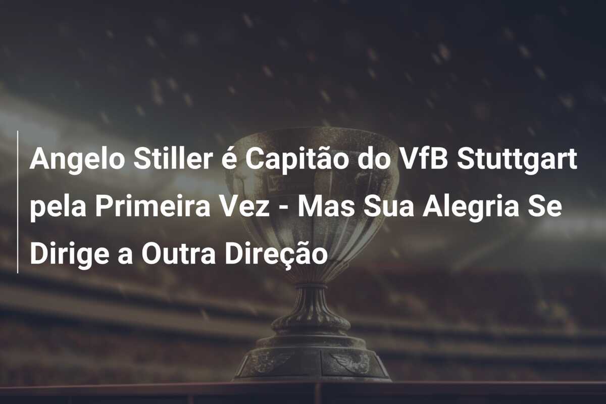 Angelo Stiller é Capitão do VfB Stuttgart pela Primeira Vez - Mas Sua Alegria Se Dirige a Outra Direção