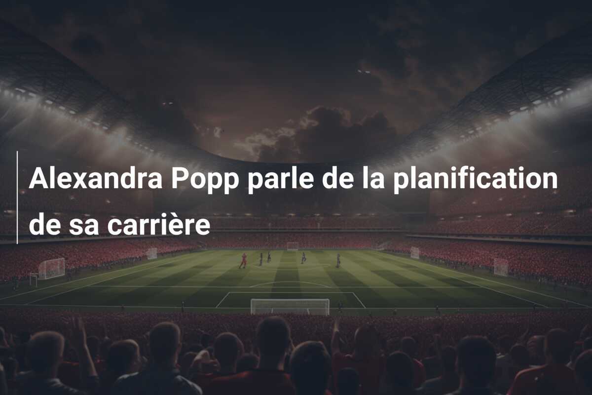 Alexandra Popp parle de la planification de sa carrière