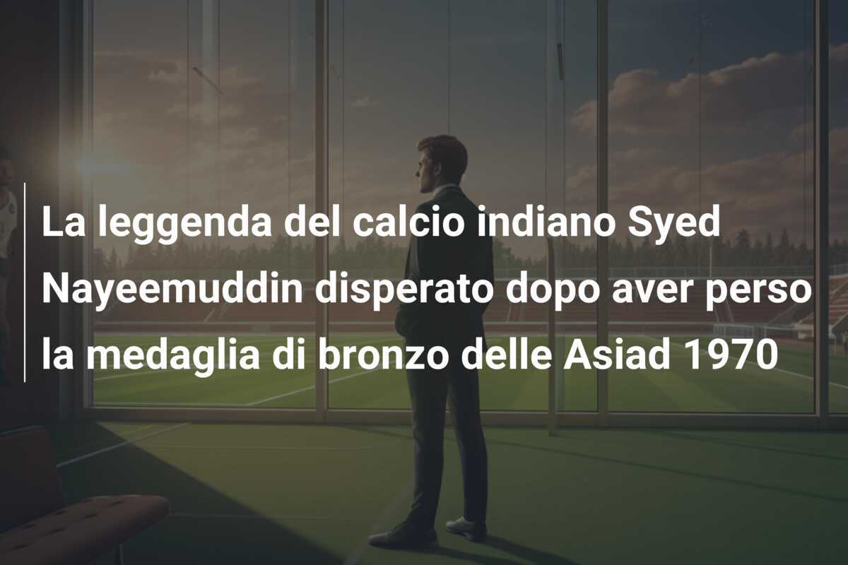 La leggenda del calcio indiano Syed Nayeemuddin disperato dopo aver perso la medaglia di bronzo delle Asiad 1970