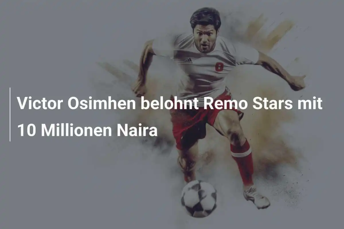 Victor Osimhen belohnt Remo Stars mit 10 Millionen Naira