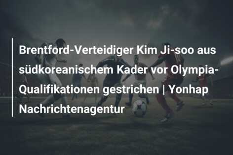 Brentford-Verteidiger Kim Ji-soo aus südkoreanischem Kader vor Olympia-Qualifikationen gestrichen | Yonhap Nachrichtenagentur