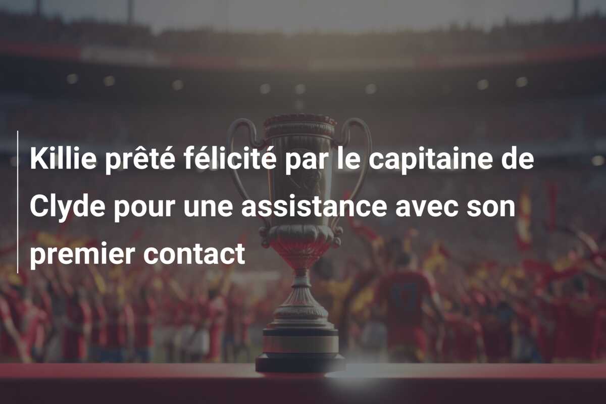 Killie prêté félicité par le capitaine de Clyde pour une assistance avec son premier contact