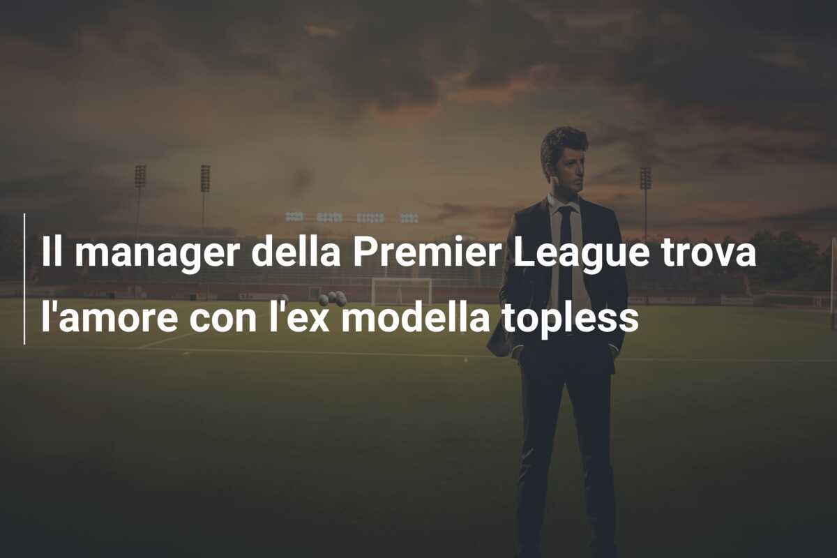 Il manager della Premier League trova l’amore con l’ex modella topless