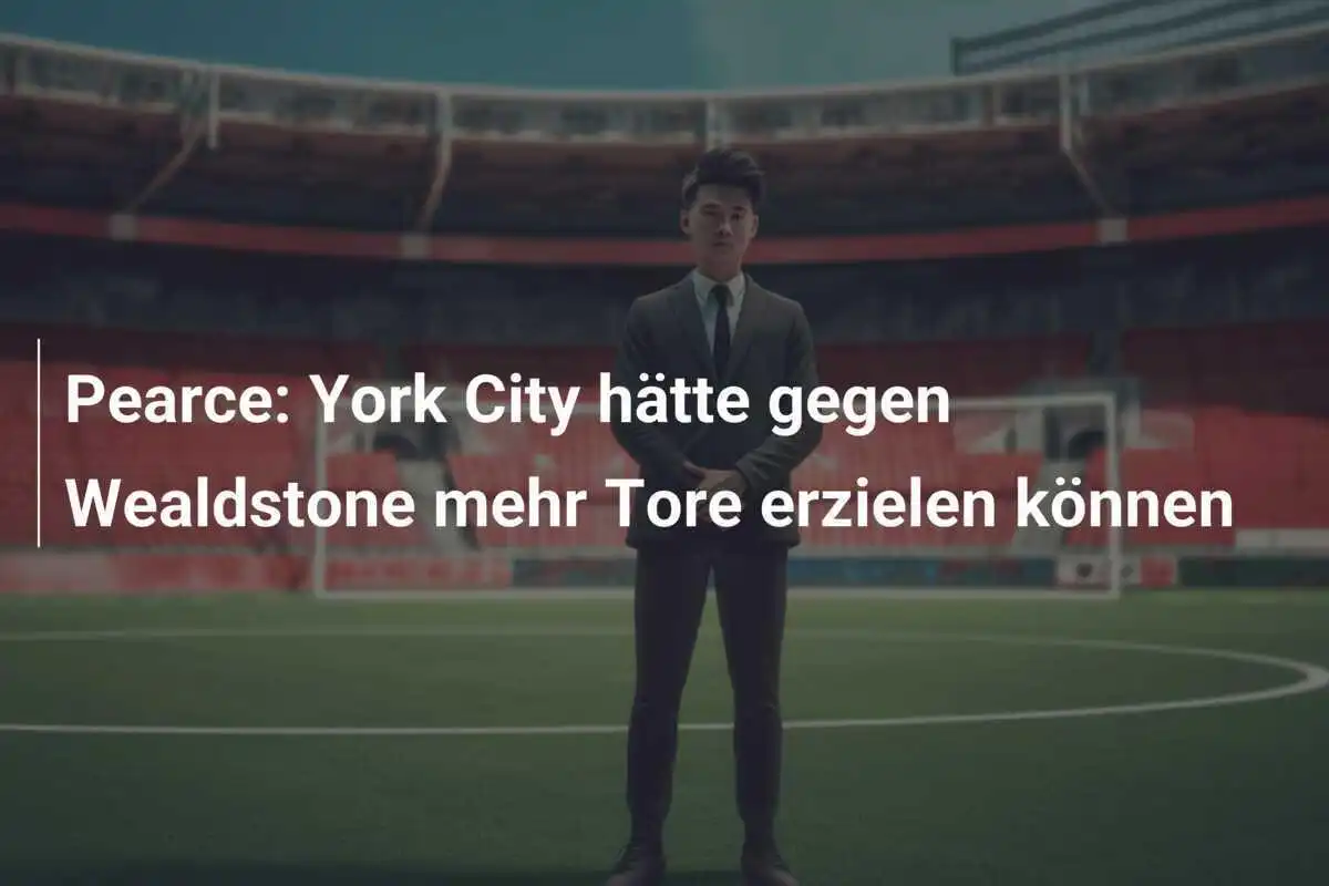 Pearce: York City hätte gegen Wealdstone mehr Tore erzielen können