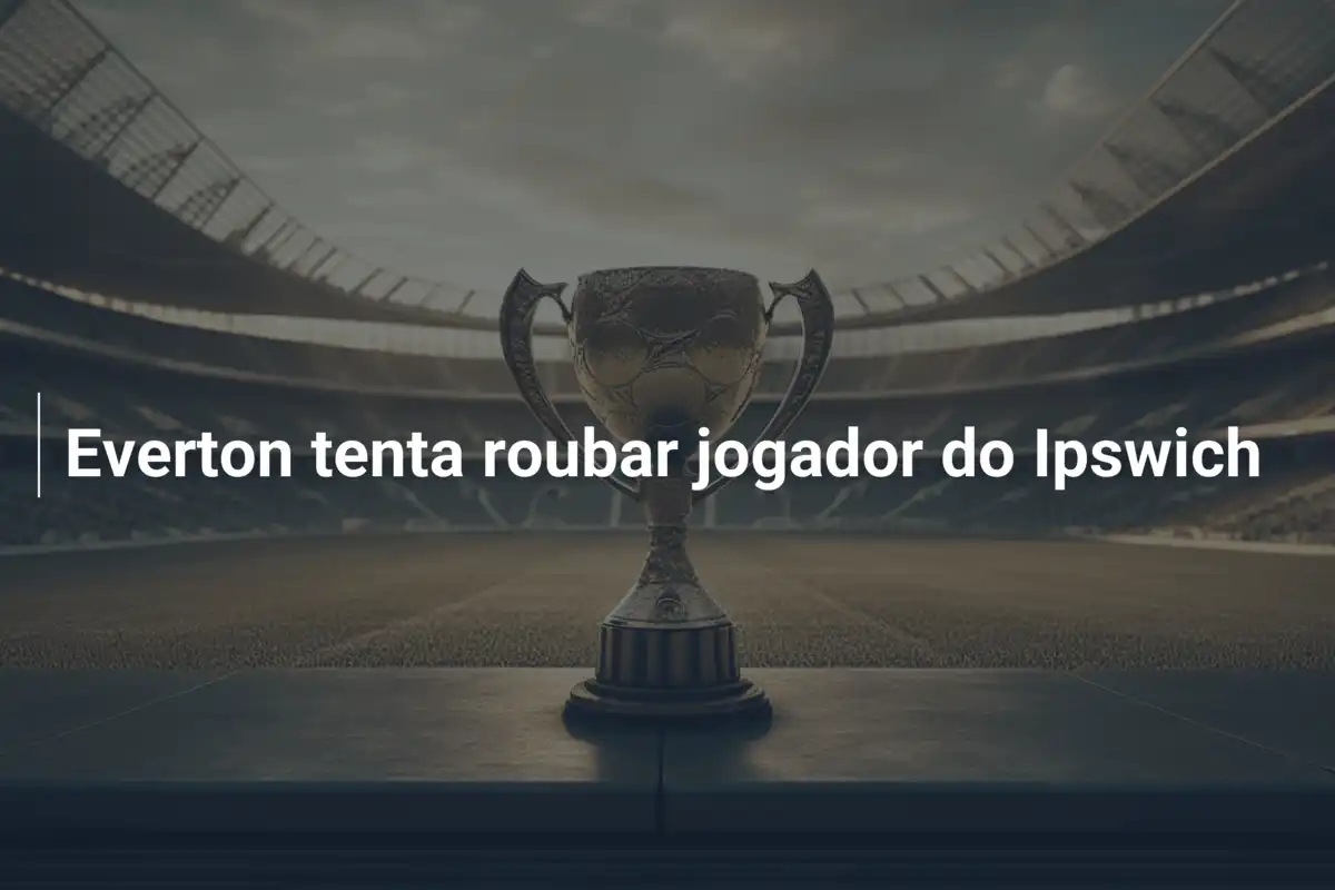 Everton tenta roubar jogador do Ipswich