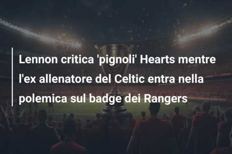 Lennon critica ‘pignoli’ Hearts mentre l’ex allenatore del Celtic entra nella polemica sul badge dei Rangers