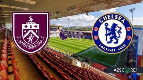 Burnley vs Chelsea: Pronostic și Previzualizare Meci