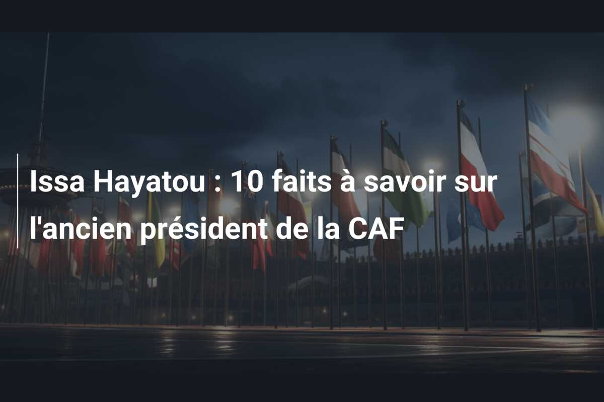 Issa Hayatou : 10 faits à savoir sur l’ancien président de la CAF