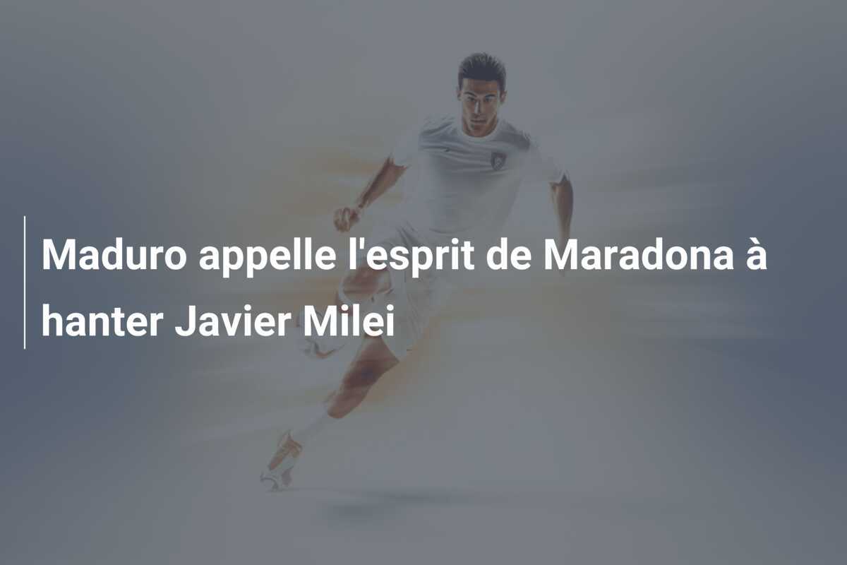 Maduro appelle l'esprit de Maradona à hanter Javier Milei