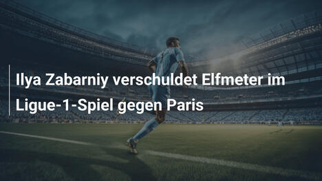 Ilya Zabarniy verschuldet Elfmeter im Ligue-1-Spiel gegen Paris
