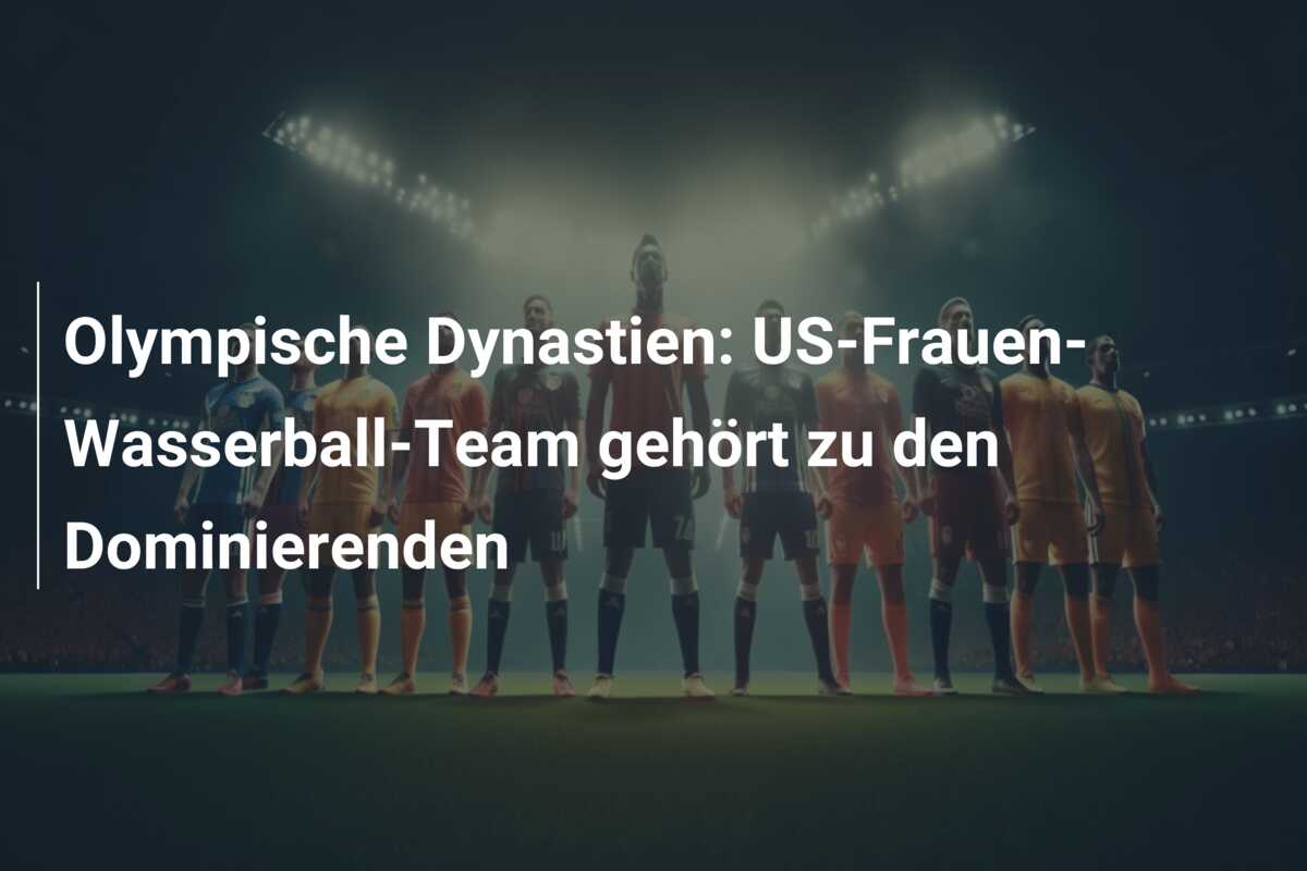 Olympische Dynastien: US-Frauen-Wasserball-Team gehört zu den Dominierenden
