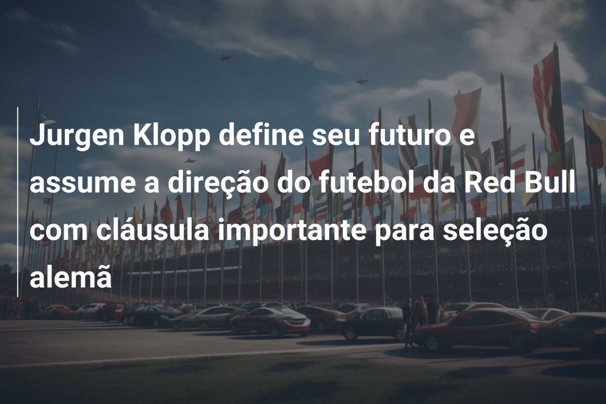 Jurgen Klopp define seu futuro e assume a direção do futebol da Red Bull com cláusula importante para seleção alemã