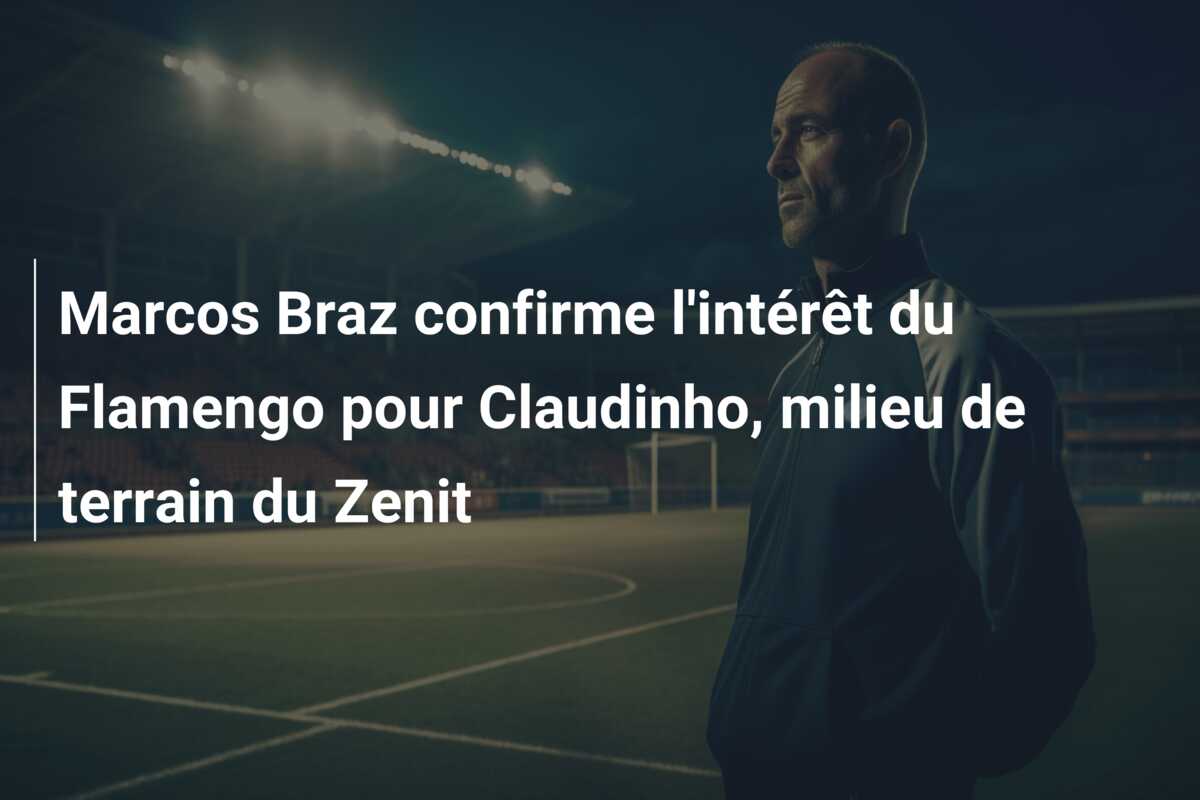 Marcos Braz confirme l’intérêt du Flamengo pour Claudinho, milieu de terrain du Zenit