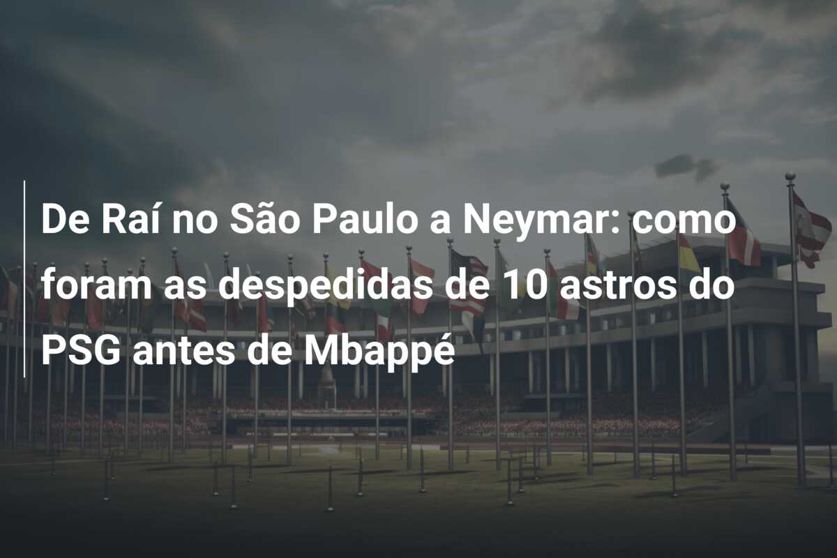 De Raí no São Paulo a Neymar: como foram as despedidas de 10 astros do PSG antes de Mbappé