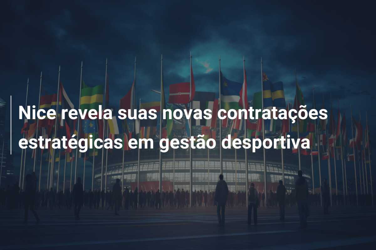 Nice revela suas novas contratações estratégicas em gestão desportiva