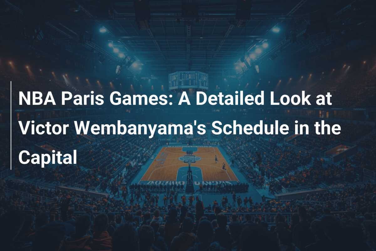 Les NBA Paris Games Un aperçu détaillé du programme de Victor