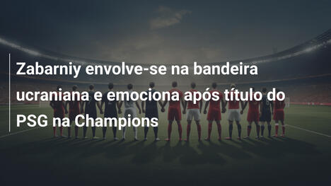 Zabarniy envolve-se na bandeira ucraniana e emociona após título do PSG na Champions