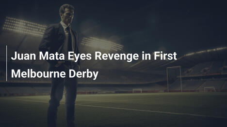 Juan Mata Khao Khát Trả Đũa Trong Derby Melbourne Đầu Tiên