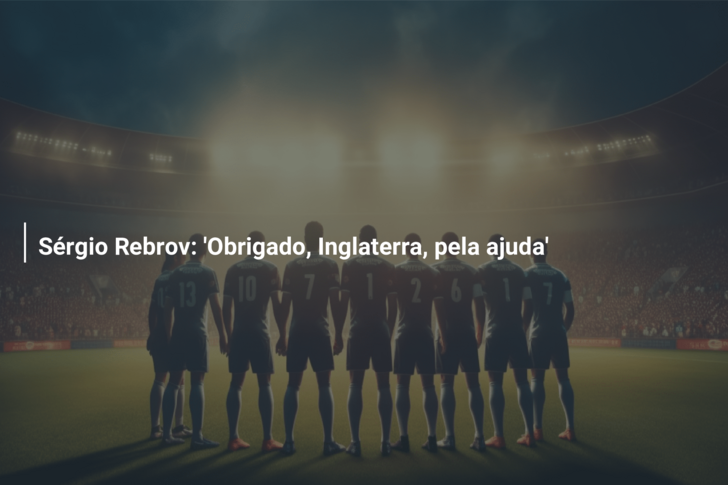 Sérgio Rebrov: ‘Obrigado, Inglaterra, pela ajuda’